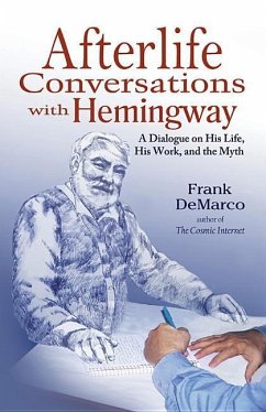 Afterlife Conversations with Hemingway: A Dialogue on His Life, His Work, and the Myth - Demarco, Frank