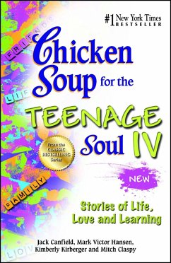 Chicken Soup for the Teenage Soul IV: Stories of Life, Love and Learning - Canfield, Jack; Hansen, Mark Victor; Kirberger, Kimberly