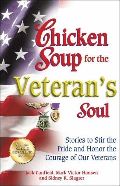 Chicken Soup for the Veteran's Soul: Stories to Stir the Pride and Honor the Courage of Our Veterans - Canfield, Jack; Hansen, Mark Victor; Slagter, Sidney R.