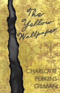 The Yellow Wallpaper;Including the Article 'Why I Wrote The Yellow Wallpaper' - Gilman, Charlotte Perkins