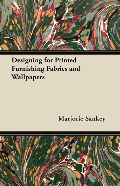 Designing for Printed Furnishing Fabrics and Wallpapers - Sankey, Marjorie