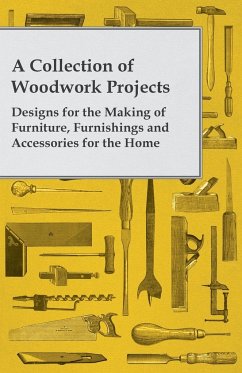 A Collection of Woodwork Projects; Designs for the Making of Furniture, Furnishings and Accessories for the Home - Anon