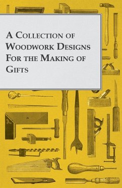 A Collection of Woodwork Designs for the Making of Gifts - Anon