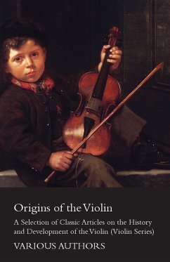 Origins of the Violin - A Selection of Classic Articles on the History and Development of the Violin (Violin Series) - Various