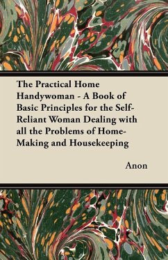 Cover The Practical Home Handywoman - A Book of Basic Principles for the Self-Reliant Woman Dealing with all the Problems of Home-Making and Housekeeping