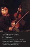 A History of Violins in Germany - A Selection of Classic Articles on Violin Design and German Luthiers (Violin Series)