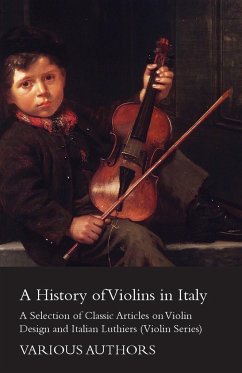 A History of Violins in Italy - A Selection of Classic Articles on Violin Design and Italian Luthiers (Violin Series) - Various