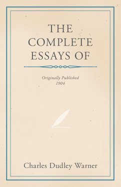 The Complete Essays of Charles Dudley Warner - Warner, Charles Dudley