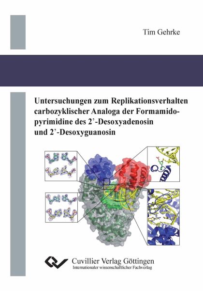 Untersuchungen zum Replikationsverhalten carbozyklischer Analoga der Formamidopyrimidine des 2'-Desoxyadenosin und 2'-Desoxyguanosin Untersuchungen zum Replikationsverhalten carbozyklischer Analoga der Formamidopyrimidine des 2'-Desoxyadenosin und 2'-Desoxyguanosin