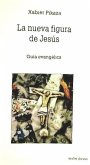 La nueva figura de Jesús : guía evangélica La nueva figura de Jesús : guía evangélica