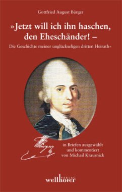 Gottfried August Bürger Briefwechsel - Jetzt will ich ihn haschen, den Eheschänder! - Krausnick, Michail