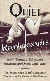 Quiet Revolutionaries: Irish Women in Education, Sport & Medicine 1861-1964