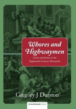 Whores and Highwaymen: Crime and Justice in the Eighteenth-Century Metropolis - Durston, Gregory J.