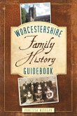 Worcestershire Family History Guidebook: Family History Guidebook