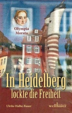 In Heidelberg lockte die Freiheit - Halbe-Bauer, Ulrike