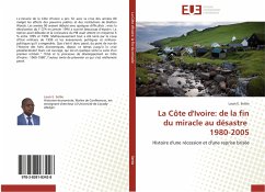 La Côte d'Ivoire: de la fin du miracle au désastre 1980-2005 - Settie, Louis E.