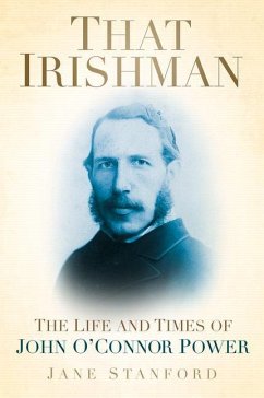 That Irishman: The Life and Times of John O'Connor Power - Stanford, Jane