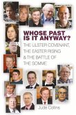 Whose Past Is It Anyway: The Ulster Covenant, the Easter Rising and the Battle of the Somme