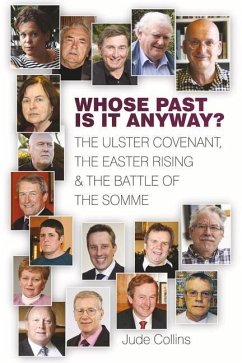Whose Past Is It Anyway: The Ulster Covenant, the Easter Rising and the Battle of the Somme - Collins, Jude