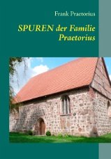 Spuren der Familie Praetorius - Praetorius, Frank