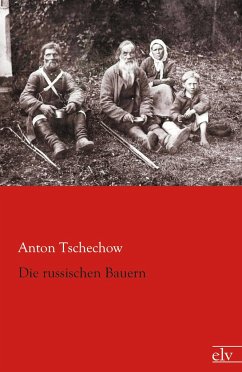 Die russischen Bauern - Tschechow, Anton Pawlowitsch