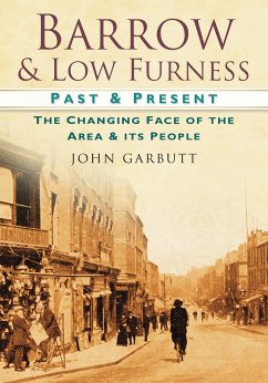 Barrow & Low Furness: The Changing Face of the Area & Its People - Garbutt, John