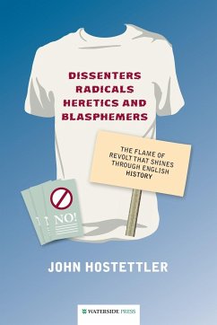 Dissenters, Radicals, Heretics and Blasphemers - Hostettler, John