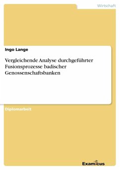 Vergleichende Analyse durchgeführter Fusionsprozesse badischer Genossenschaftsbanken - Lange, Ingo