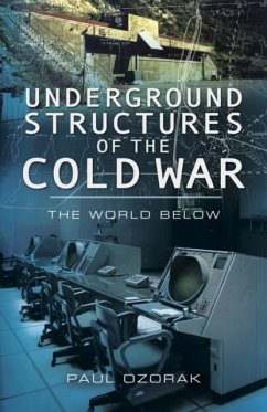 Underground Structures of the Cold War: The World Below - Ozorak, Paul