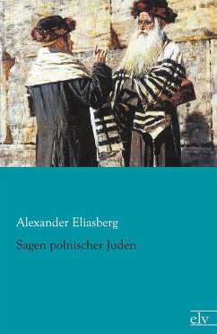 Sagen polnischer Juden - Eliasberg, Alexander