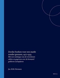 Zwolse Boeken Voor Een Markt Zonder Grenzen, 1477-1523: Met Een Catalogus Van de Verschenen Edities En Gegevens Over de Bewaard Gebleven Exemplaren - Hermans, Jos M. M.