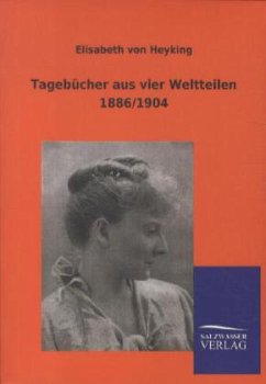 Tagebücher aus vier Weltteilen 1886/1904 - Heyking, Elisabeth von