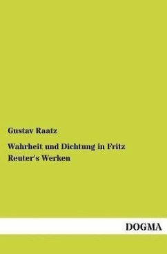 Wahrheit und Dichtung in Fritz Reuter's Werken - Raatz, Gustav