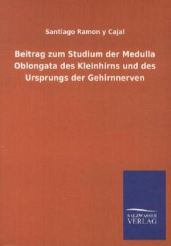 Beitrag zum Studium der Medulla Oblongata des Kleinhirns und des Ursprungs der Gehirnnerven - Ramon y Cajal, Santiago