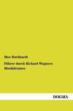 Führer durch Richard Wagners Musikdramen - Burkhardt, Max