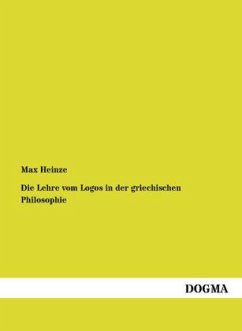 Die Lehre vom Logos in der griechischen Philosophie - Heinze, Max