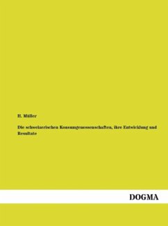 Die schweizerischen Konsumgenossenschaften, ihre Entwicklung und Resultate - Müller, H.