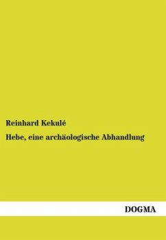 Hebe, eine archäologische Abhandlung - Kekule, Reinhard