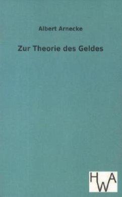 Zur Theorie des Geldes - Arnecke, Albert