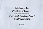 Metropole Zentralschweiz. Central Switzerland. A Metropolis