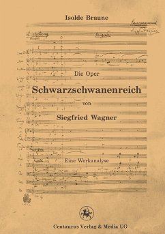 Die Oper Schwarzschwanenreich von Siegfried Wagner - Braune, Isolde