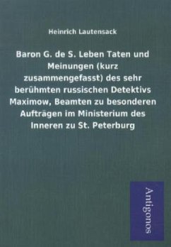 Baron G. de S. Leben Taten und Meinungen (kurz zusammengefasst) des sehr berühmten russischen Detektivs Maximow, Beamten - Lautensack, Heinrich
