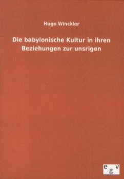 Die babylonische Kultur in ihren Beziehungen zur unsrigen - Winckler, Hugo