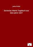 Zacharias Allerts Tagebuch aus dem Jahre 1627 Zacharias Allerts Tagebuch aus dem Jahre 1627