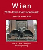 Wien. 2000 Jahre Garnisonsstadt. Von den Römischen Legionen bis zum Österreichischen Bundesheer