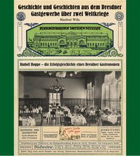 Geschichte und Geschichten aus dem Dresdner Gastgewerbe über zwei Weltkrieg - Wille, Manfred