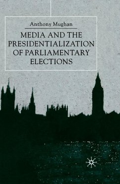 Media and the Presidentialization of Parliamentary Elections - Mughan, Anthony