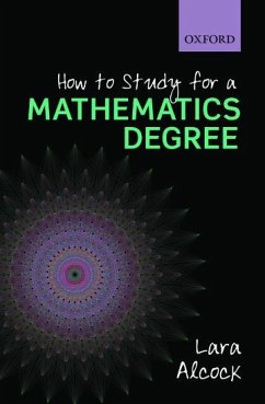 How to Study for a Mathematics Degree - Alcock, Lara (Senior Lecturer, Mathematics Education Centre, Loughbo