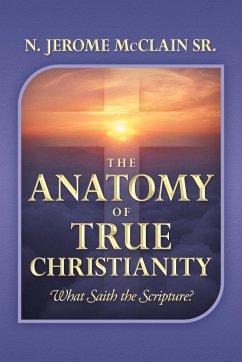 The Anatomy of True Christianity - McClain Sr, N. Jerome