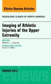 Imaging of Athletic Injuries of the Upper Extremity, An Issue of Radiologic Clinics of North America